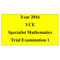 *2016 VCE Specialist Mathematics Units 3 and 4 Trial Exam 1